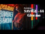 Savage-44 - Give Me (Rework) Eurodance 2021