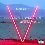 Maroon 5 - This Summer's Gonna Hurt (Astero Remix)