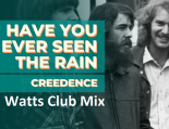 Credence - Have You Ever Seen The Rain (Watts ClubMix)