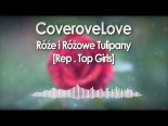 CoveroveLove & Loki - Róże I Różowe Tulipany (Rep. Top Girls)