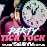 SHAUN BAKER vs Seaside Clubbers & Brockman - Party Tick Tock (Nick Unique & Ninth Remix Edit)