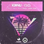 KYANU x R.I.O. - Talk Talk Talk feat. Lena Sue (K!K Edit)