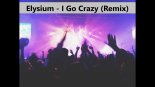 Elysium - I go Crazy (Hendy Remix)