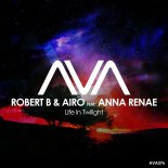Robert B & Airo feat. Anna Renae - Life in Twilight (Extended Mix)