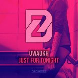 Uwaukh - Just for Tonight (Extended Mix)
