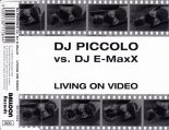 DJ Piccolo vs. DJ E-MaxX - Living On Video (DJ E-MaxX Club Mix)