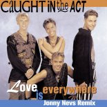 Caught In The Act - Love Is Everywhere (Jonny Nevs Extended Remix)