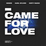 DiRTY RADiO, Karl Sylver, GESES - I CAME FOR LOVE (Original Mix)