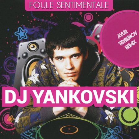 DJ Yankovski — Foule sentimentale (Ayur Tsyrenov extended remix)
