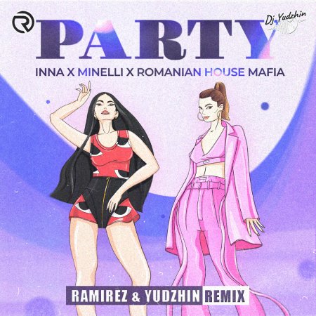 INNA, Minelli Romanian, House Mafia - Party (Ramirez & Yudzhin Remix)