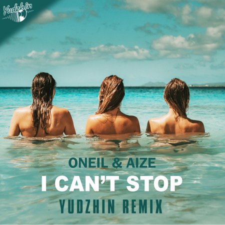 Oneil & Aize - I Can't Stop (Yudzhin Remix)