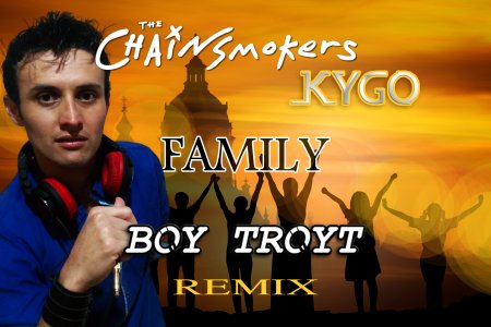 The Chainsmokers,Kygo - Family (Boy Troyt Club Remix) (Extended Mix)