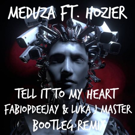 MEDUZA FT. HOZIER - TELL IT TO YOUR HEART (FABIOPDEEJAY & LUKA J MASTER BOOTLEG REMIX)