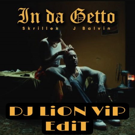 J Balvin & Skrillex - In Da Getto (DJ LiON ViP EdiT)