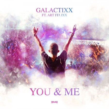 Galactixx & Art Felixx - You & Me (Extended Mix)