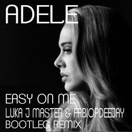 ADELE - EASY ON ME (LUKA J MASTER & FABIOPDEEJAY BOOTLEG REMIX)