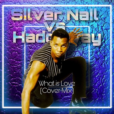 Silver Nail vs. Haddaway - What Is Love (Cover mix)