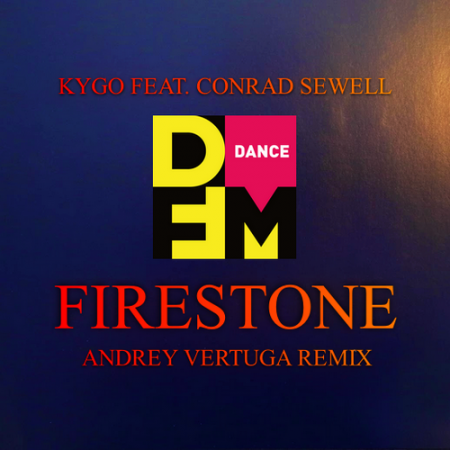 Kygo, Conrad Sewell - Firestone (Andrey Vertuga DFM Remix)