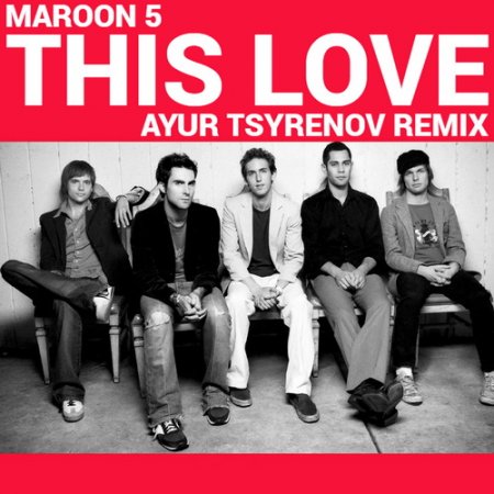 Maroon 5 — This love (Ayur Tsyrenov extended remix)