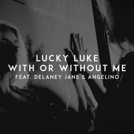 Lucky Luke feat. Delaney Jane & Angelino - With Or Without Me