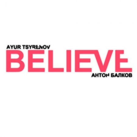 Ayur Tsyrenov & Anton Balkov - Believe (Orginal Mix)
