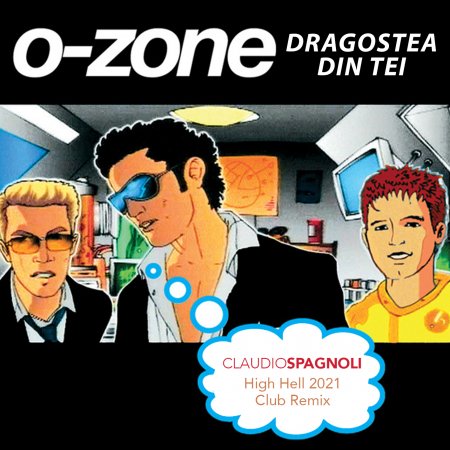 O-ZONE - DRAGOSTEA DIN TEI (Claudio Spagnoli High Hell Club 2021)