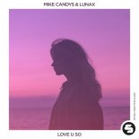 Mike Candys & LUNAX - Love U So