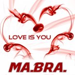 Ma.Bra. - Love Is You