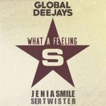 Global Deejays - What A Feeling (Jenia Smile & Ser Twister Extended Remix)