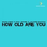 Marc Korn feat. Phil Praise & Jaycee Madoxx - How Old Are You (Radio Edit)