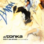 DJ Tonka - Don't Be Afraid (To Let Yourself Go)