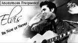Elvis Presley - Its Now or Never (Anonymous Frequency 2k22)