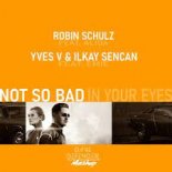 Robin Schulz feat. Alida vs Yves V & Ilkay Sencan - Not So Bad In Your Eyes (Dave Defender Mashup)