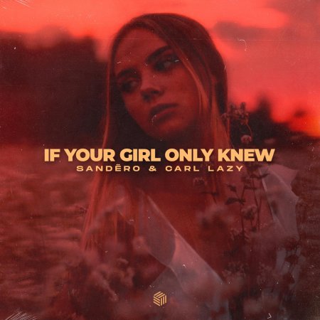Sandëro & Carl Lazy - If Your Girl Only Knew