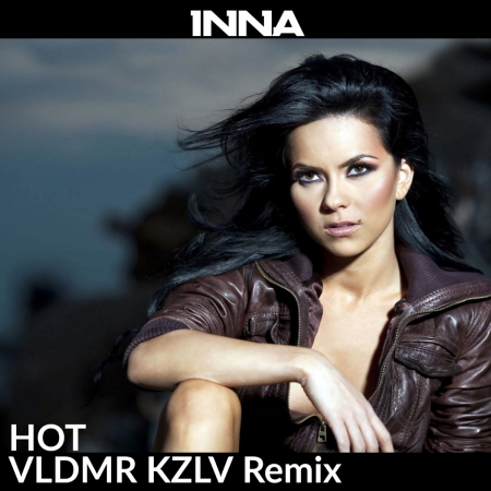 INNA - Hot (VLDMR KZLV Remix)