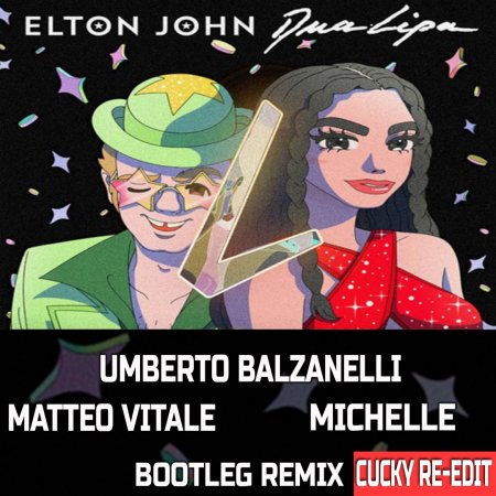 Elton John, Dua Lipa - Cold Heart (Balzanelli, Vitale, Michelle Bootleg Remix) Cucky Re-Edit