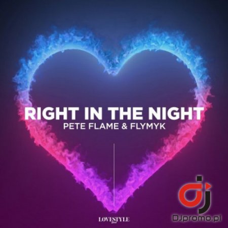 PETE FLAME & FLYMYK - Right In The Night (Extended Mix)