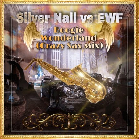 Silver Nail vs. EWF - Boogie Wonderland (Crazy Sax Cover Mix)