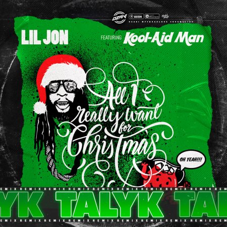 Lil Jon featuring Kool-Aid Man - All I Really Want For Christmas (Talyk Remix)(Radio Edit)