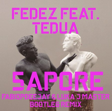 FEDEZ FEAT. TEDUA - SAPORE (FABIOPDEEJAY & LUKA J MASTER BOOTLEG REMIX)