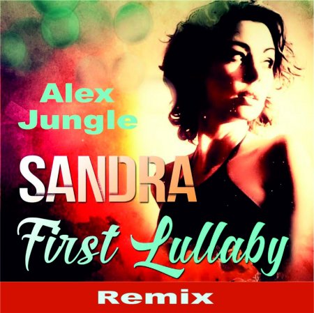Sandra - First Lullaby ( Alex Jungle Remix )