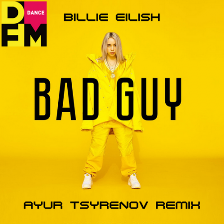 Billie Eilish — Bad guy (Ayur Tsyrenov DFM remix)