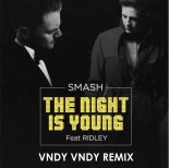 Smash ft. Ridley - Night Is Young (Vndy Vndy Remix)