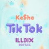 Ke$ha - Tik Tok (ILLDIX Bootleg)