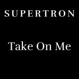 Supertron - Take On Me
