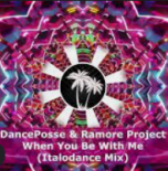 DancePosse & Ramore Project - When You Be With Me (Italodance Mix )
