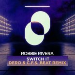 Robbie Rivera, Dero, C.F.S. Beat - Switch It (Dero, C.F.S Beat Extended Remix)