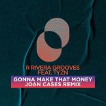 R Rivera Grooves, TYZN, Joan Cases - Gonna Make That Money (Joan Cases Extended Remix)