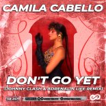 Camila Cabello - Don't Go Yet (Johnny Clash & Adrenalin Life Radio Edit)