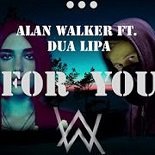 Alan Walker, Dua Lipa - For You (Original Mix)